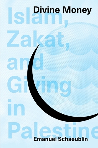 Divine Money – Islam, Zakat, and Giving in Palestine Schaeublin Hardback