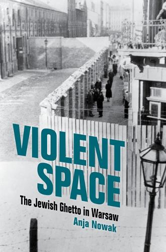 Violent Space – The Jewish Ghetto in Warsaw Nowak Hardback 9780253067425