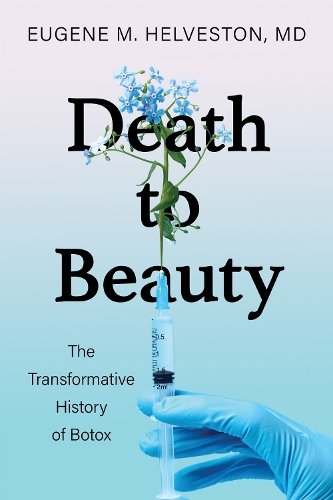 Death to Beauty – The Transformative History of Botox Helveston Hardback