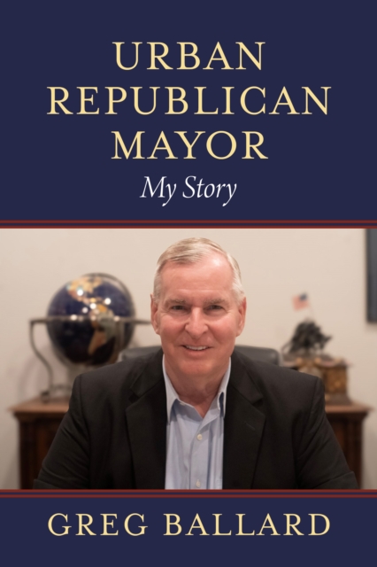 Urban Republican Mayor – My Story Ballard Hardback John Wiley & Sons