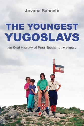 The Youngest Yugoslavs – An Oral History of Post–Socialist Memory Babovi