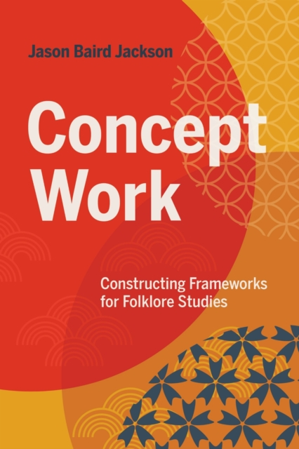 Concept Work – Constructing Frameworks for Folklore Studies Jackson Paperback