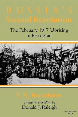 Russia`s Second Revolution – The February 1917 Uprising in Petrograd Burdzhalov