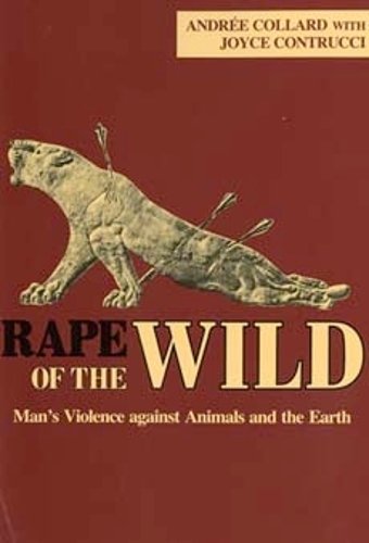 Rape of the Wild – Man`s Violence against Animals and the Earth Collard