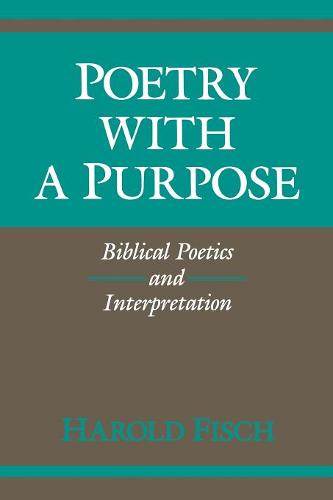 Poetry with a Purpose – Biblical Poetics and Interpretation Fisch Paperback