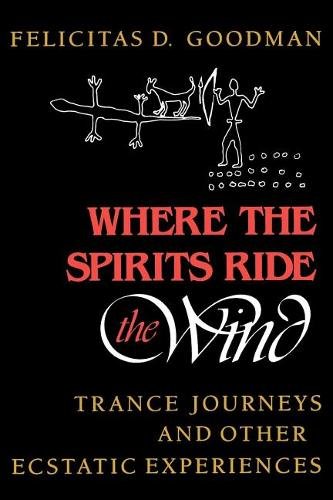 Where the Spirits Ride the Wind – Trance Journeys and Other Ecstatic Experience…
