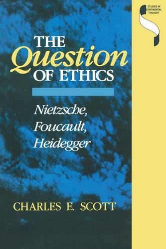 The Question of Ethics – Nietzsche, Foucault, Heidegger Scott Paperback