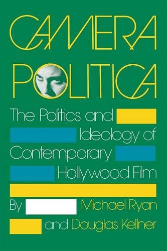 Camera Politica – The Politics and Ideology of Contemporary Hollywood Film Ryan