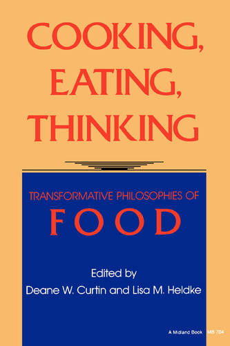 Cooking, Eating, Thinking – Transformative Philosophies of Food Curtin Heldke