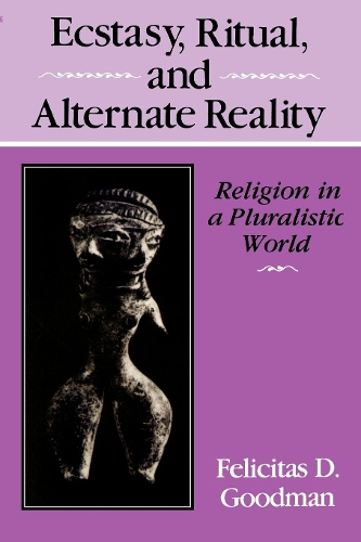 Ecstasy, Ritual, and Alternate Reality – Religion in a Pluralistic World Goodman