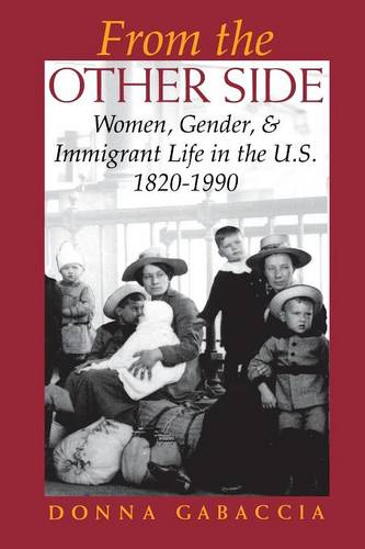 From the Other Side – Women, Gender, and Immigrant Life in the U.S., 1820–1990