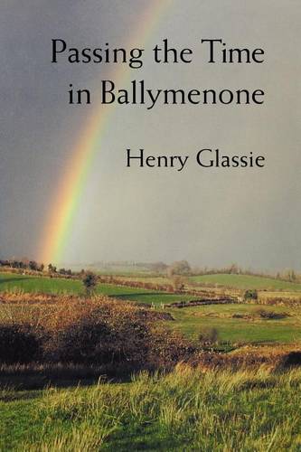 Passing the Time in Ballymenone History of an Ulster Community (Paper) Glassie