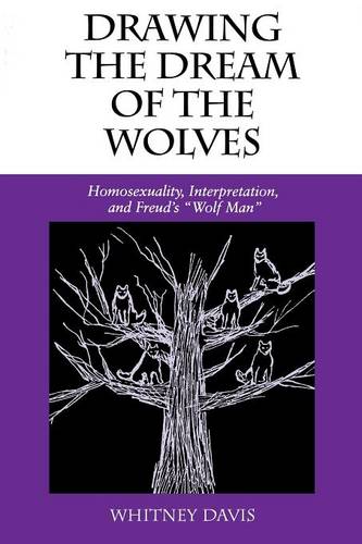 Drawing the Dream of the Wolves – Homosexuality, Interpretation, and Freud`s ""W…