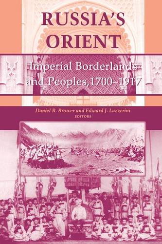 Russia`s Orient – Imperial Borderlands and Peoples, 1700–1917 Brower Lazzerini