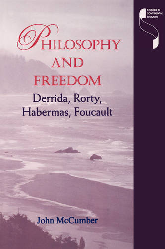 Philosophy and Freedom – Derrida, Rorty, Habermas, Foucault Mccumber Paperback