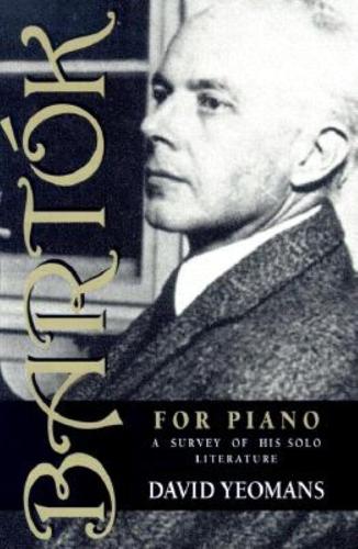 Bartók for Piano – A Survey of His Solo Literature Yeomans Paperback