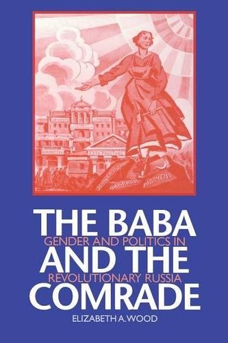 The Baba and the Comrade – Gender and Politics in Revolutionary Russia Wood