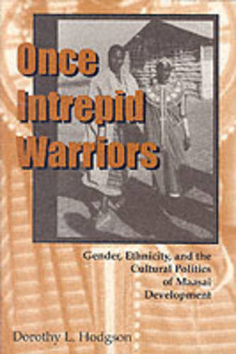 Once Intrepid Warriors – Gender, Ethnicity, and the Cultural Politics of Maasai…