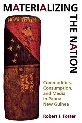 Materializing the Nation – Commodities, Consumption, and Media in Papua New Gui…