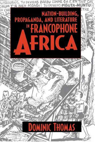 Nation–Building, Propaganda, and Literature in Francophone Africa Thomas