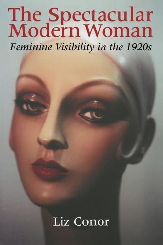 The Spectacular Modern Woman – Feminine Visibility in the 1920s Conor Paperback