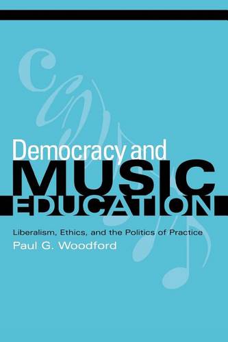 Democracy and Music Education – Liberalism, Ethics, and the Politics of Practic…