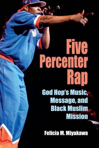 Five Percenter Rap – God Hop`s Music, Message, and Black Muslim Mission Miyakawa