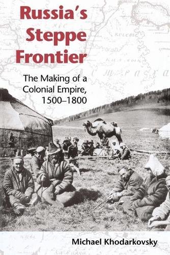 Russia`s Steppe Frontier – The Making of a Colonial Empire, 1500–1800 Paperback