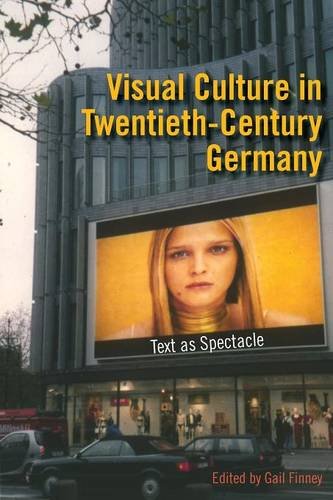 Visual Culture in Twentieth–Century Germany – Text as Spectacle Finney Paperback