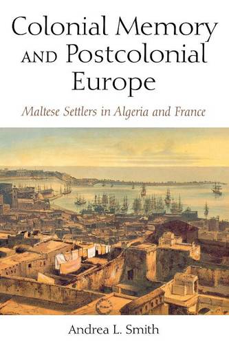 Colonial Memory and Postcolonial Europe – Maltese Settlers in Algeria and Franc…