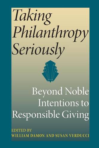 Taking Philanthropy Seriously – Beyond Noble Intentions to Responsible Giving