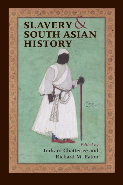 Slavery and South Asian History Chatterjee Eaton Paperback John Wiley & Sons