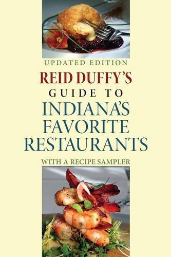 Reid Duffy`s Guide to Indiana`s Favorite Restaur – With a Recipe Sampler Duffy
