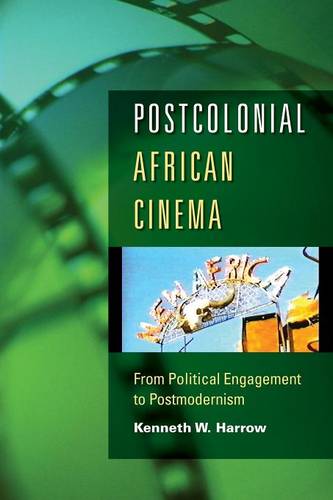 Postcolonial African Cinema – From Political Engagement to Postmodernism Harrow