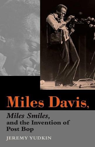 Miles Davis, Miles Smiles, and the Invention of Post Bop Yudkin Paperback
