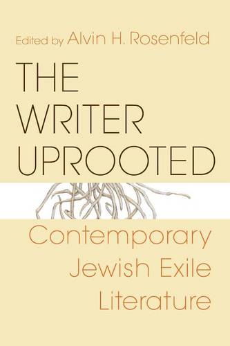 The Writer Uprooted – Contemporary Jewish Exile Literature Rosenfeld Paperback