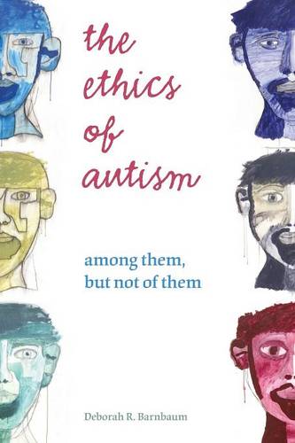 The Ethics of Autism – Among Them, but Not of Them Barnbaum Paperback