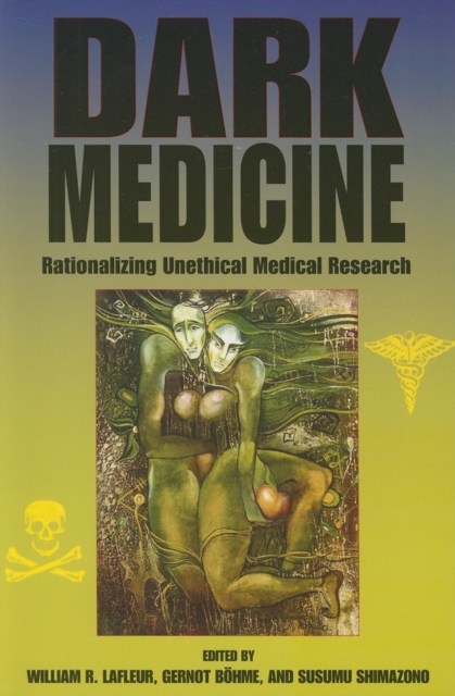Dark Medicine – Rationalizing Unethical Medical Research Lafleur Böhme Shimazono