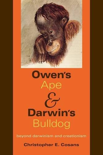Owen`s Ape and Darwin`s Bulldog – Beyond Darwinism and Creationism Cosans
