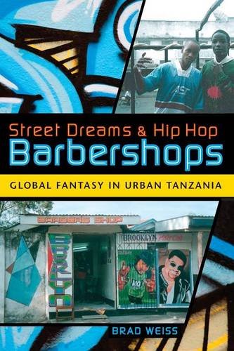 Street Dreams and Hip Hop Barbershops – Global Fantasy in Urban Tanzania Weiss