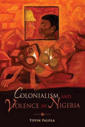 Colonialism and Violence in Nigeria Falola Paperback John Wiley & Sons