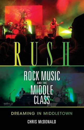 Rush, Rock Music, and the Middle Class – Dreaming in Middletown Mcdonald