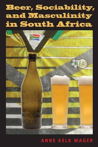 Beer, Sociability, and Masculinity in South Africa Mager Paperback 9780253221803
