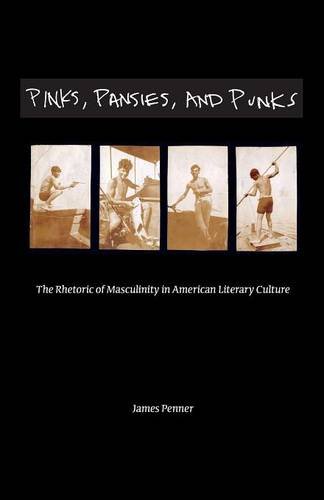 Pinks, Pansies, and Punks – The Rhetoric of Masculinity in American Literary Cu…