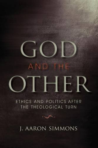 God and the Other – Ethics and Politics after the Theological Turn Simmons