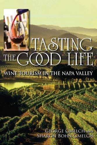 Tasting the Good Life – Wine Tourism in the Napa Valley Gmelch Gmelch Paperback