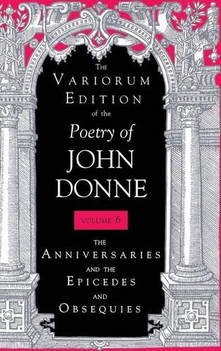 The Variorum Edition of the Poetry of John Donne – The Anniversaries and the Ep…