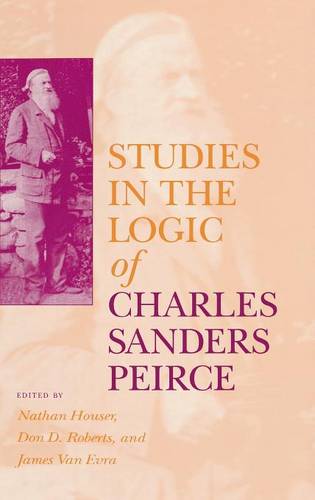 Studies in the Logic of Charles Sanders Peirce Houser Roberts Van Evra Hardback