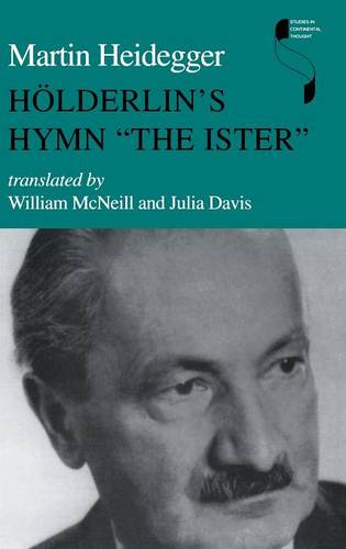 Hölderlin`s Hymn ""The Ister"" Heidegger Hardback MH – Indiana University Press