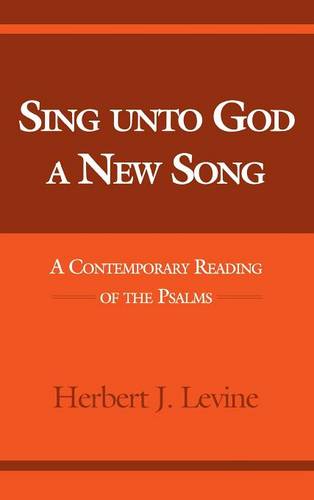 Sing Unto God a New Song – A Contemporary Reading of the Psalms Levine Hardback